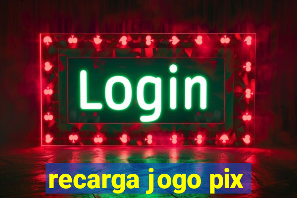 recarga jogo pix